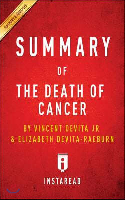 Summary of The Death of Cancer: by Vincent DeVita Jr & Elizabeth DeVita-Raeburn Includes Analysis