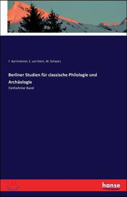 Berliner Studien fur classische Philologie und Archaologie: Funfzehnter Band