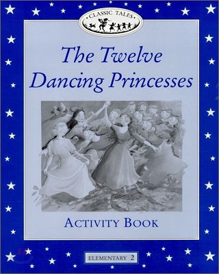 Classic Tales Elementary Level 2 : The Twelve Dancing Princesses : Activity book