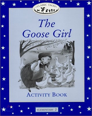 Classic Tales Elementary Level 2 : The Goose Girl : Activity book