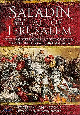 Saladin and the Fall of Jerusalem: Richard the Lionheart, the Crusades and the Battle for the Holy Land