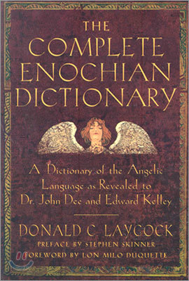 Complete Enochian Dictionary: A Dictionary of the Angelic Language as Revealed to Dr. John Dee and Edward Kelley