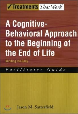 A Cognitive-Behavioral Approach to the Beginning of the End of Life, Minding the Body: Facilitator Guide