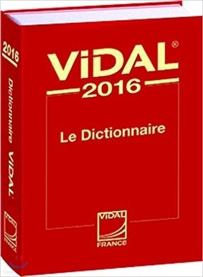 Vidal 2016 : Le Dictionnaire (French PDR - Physician's Desk Reference)