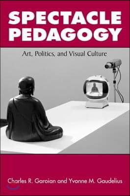 Spectacle Pedagogy: Art, Politics, and Visual Culture