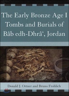 The Early Bronze Age I Tombs and Burials of Bâb Edh-Dhrâ', Jordan