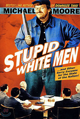 Stupid White Men...and Other Sorry Excuses for the State of the Nation!