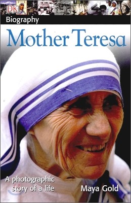 DK Biography: Mother Teresa: A Photographic Story of a Life