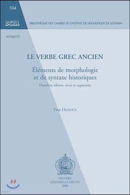 Le Verbe Grec Ancien. Elements de Morphologie Et de Syntaxe Historiques: Deuxieme Edition, Revue Et Augmentee