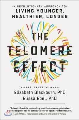 The Telomere Effect: A Revolutionary Approach to Living Younger, Healthier, Longer