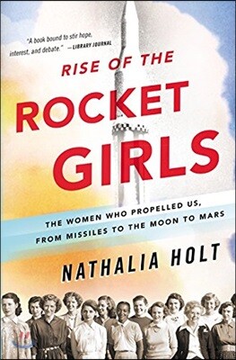 Rise of the Rocket Girls: The Women Who Propelled Us, from Missiles to the Moon to Mars