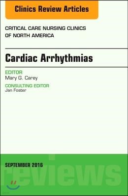 Cardiac Arrhythmias, an Issue of Critical Care Nursing Clinics of North America: Volume 28-3