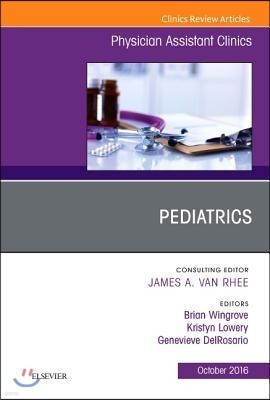 Pediatrics, an Issue of Physician Assistant Clinics: Volume 1-4