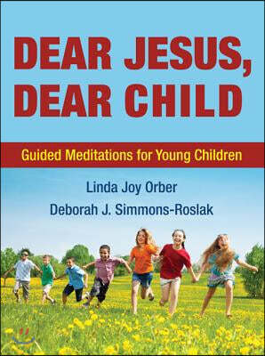 Dear Jesus, Dear Child: Guided Meditations for Young Children