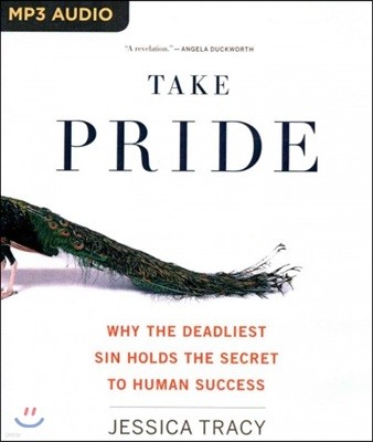 Take Pride: Why the Deadliest Sin Holds the Secret to Human Success