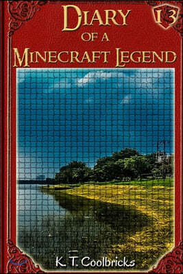 Diary of a Minecraft Legend: Book 13