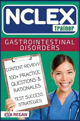 NCLEX: Gastrointestinal Disorders: The NCLEX Trainer: Content Review, 100+ Specific Practice Questions & Rationales, and Stra