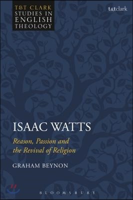 Isaac Watts: Reason, Passion and the Revival of Religion