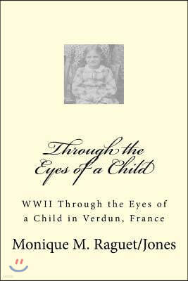 WWII Through the Eyes of a Child: WWII Through the Eyes of a Child in Verdun, France