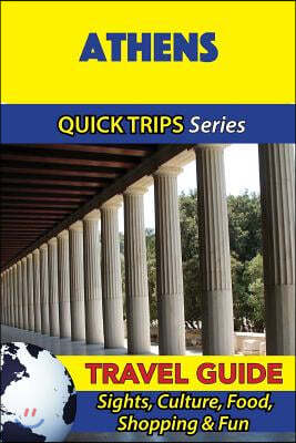 Athens Travel Guide (Quick Trips Series): Sights, Culture, Food, Shopping & Fun