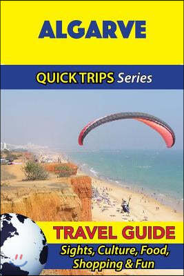 Algarve Travel Guide (Quick Trips Series): Sights, Culture, Food, Shopping & Fun