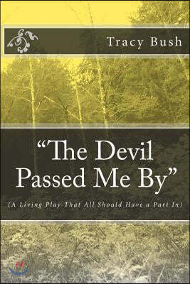 Createspace Independent Publishing Platform The Devil Passed Me By: (A Living Play That All Should Have a Part In)