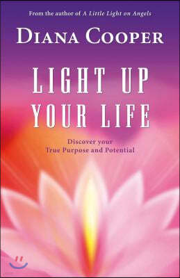 Light Up Your Life: Discover Your True Purpose and Potential