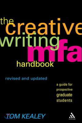 The Creative Writing MFA Handbook, Revised and Updated Edition: A Guide for Prospective Graduate Students