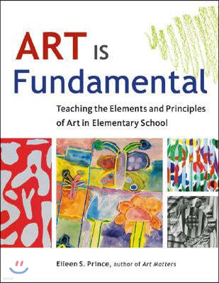 Art Is Fundamental: Teaching the Elements and Principles of Art in Elementary School