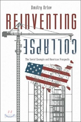 Reinventing Collapse : The Soviet Example and American Prospects