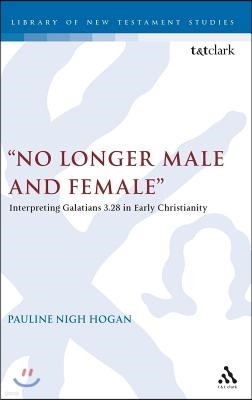 No Longer Male and Female: Interpreting Galatians 3:28 in Early Christianity