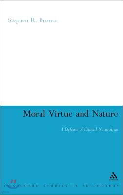 Moral Virtue and Nature: A Defense of Ethical Naturalism