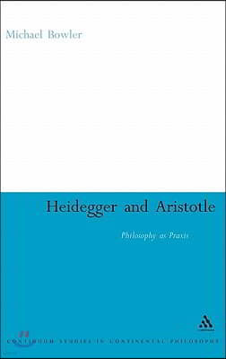 Heidegger and Aristotle: Philosophy as PRAXIS