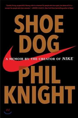 Shoe Dog : A Memoir by the Creator of Nike