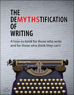 The DeMYTHStification of Writing: A how-to book for those who write and for those who think they can't