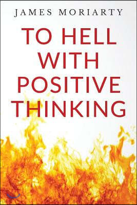 To Hell With Positive Thinking