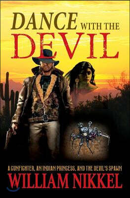Dance with the Devil: A Gunfighter, an Indian Princess, and the Devil's Spawn