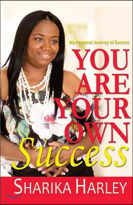 You Are Your Own Success: My Story of Entrepreneurship & Success