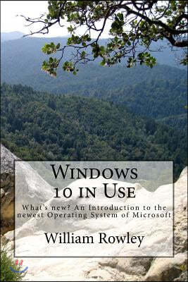 Windows 10 in Use: What's new? An Introduction to the newest Operating System of Microsoft