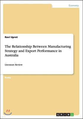 The Relationship Between Manufacturing Strategy and Export Performance in Australia