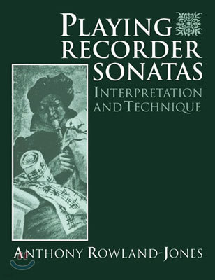 Playing Recorder Sonatas: Interpretation and Technique