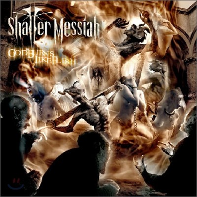Shatter Messiah - God Burns Like Flesh