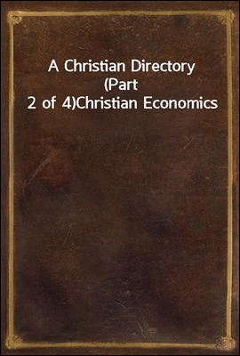 A Christian Directory (Part 2 of 4)
Christian Economics
