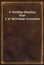 A Christian Directory (Part 2 of 4)
Christian Economics