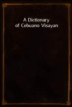 A Dictionary of Cebuano Visayan