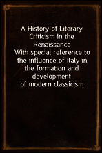 A History of Literary Criticism in the Renaissance
With special reference to the influence of Italy in the formation and development of modern classicism