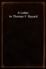 A Letter to Thomas F. Bayard