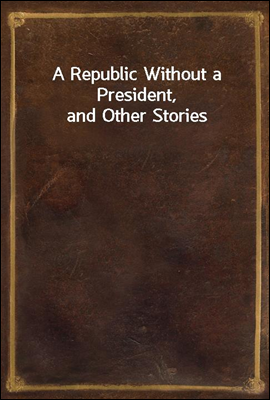 A Republic Without a President, and Other Stories