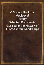 A Source Book for Mediaeval History
Selected Documents illustrating the History of Europe in the Middle Age