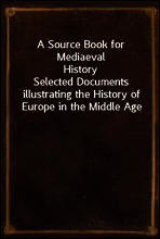 A Source Book for Mediaeval History
Selected Documents illustrating the History of Europe in the Middle Age